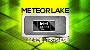 Intel âm thầm phát hành chip Core Ultra 5 115U tiết kiệm năng lượng, công suất cơ bản chỉ 15W