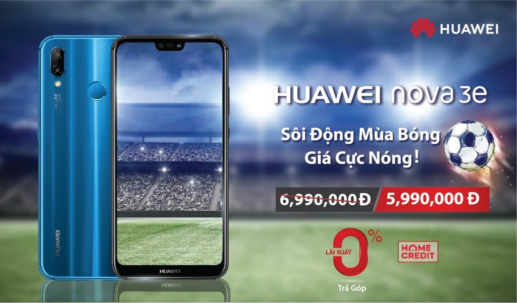 Huawei Nova 3e giảm giá khủng cho tín đồ bóng đá ảnh 1
