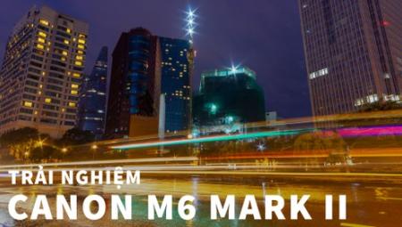 Đánh giá Canon M6 Mark II – Thiết kế cứng cáp hơn, cải tiến chất lượng hình ảnh đáng kể