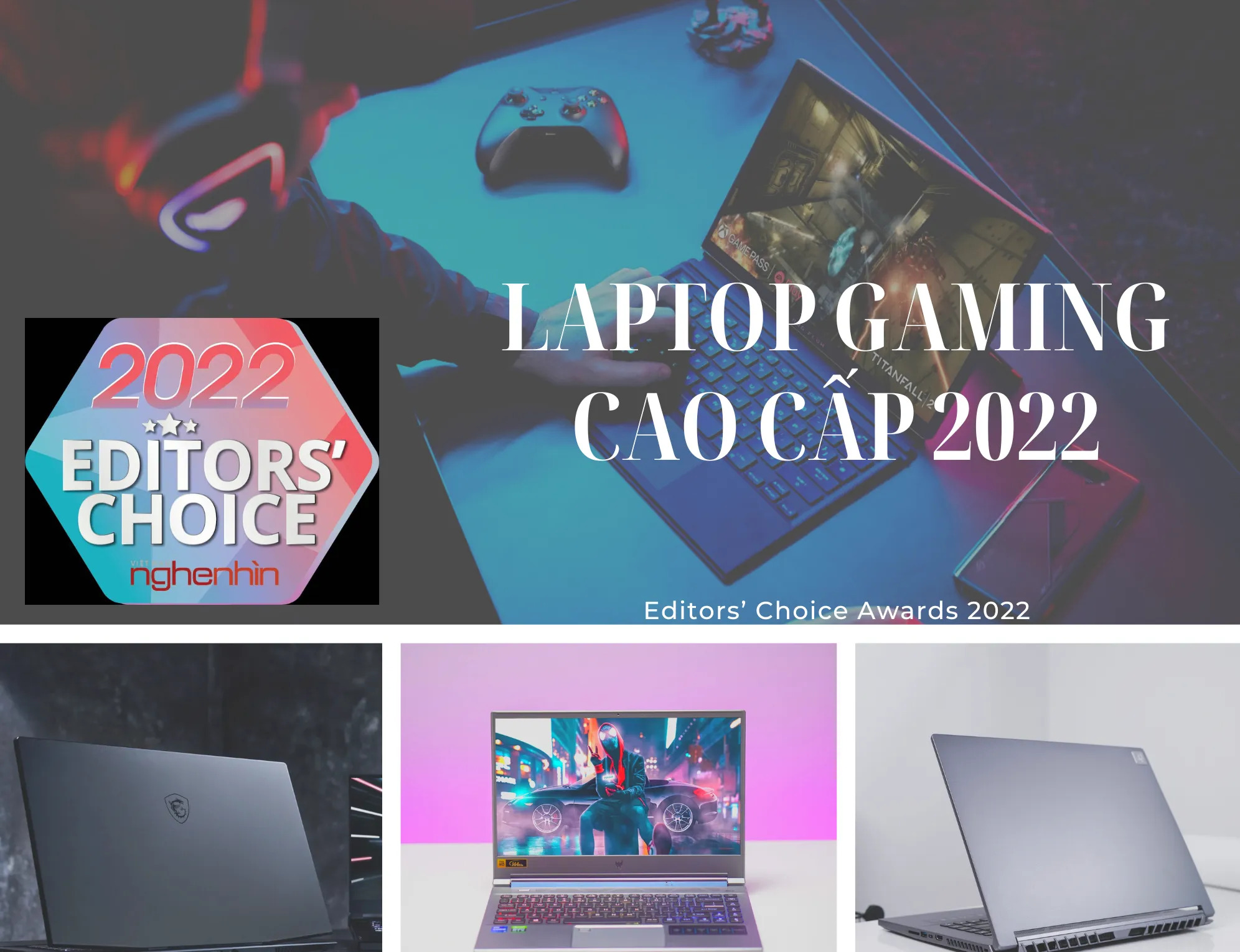 Editors’ Choice Awards 2022: Laptop gaming cao cấp đột phá của năm