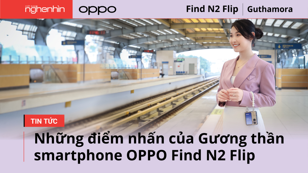 Những điểm nhấn của "Gương thần" smartphone OPPO Find N2 Flip